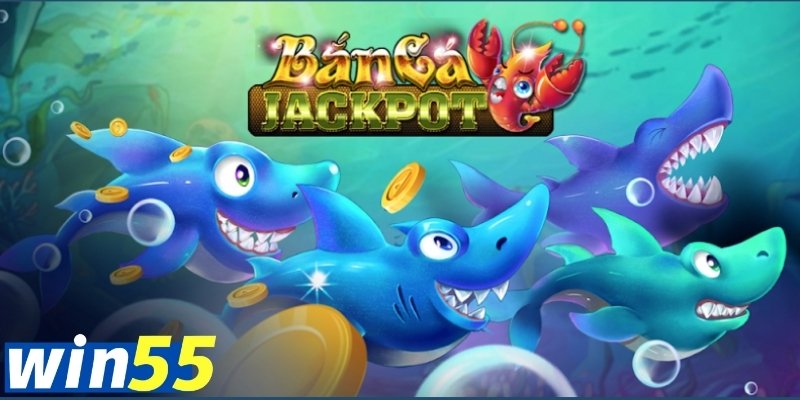 Bắn cá Jackpot Win55 : Cách chơi và bí quyết thắng lớn  1 ban ca jackpot win55 1