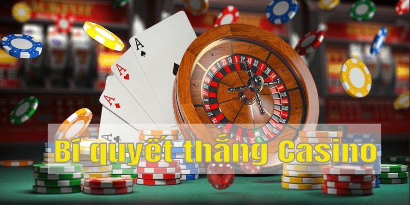Bí quyết thắng casino Win55: Cách để tăng cơ hội chiến thắng 2 Những chiến lược cơ bản khi tham gia Casino