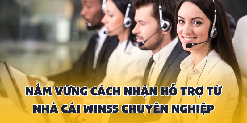 Cách nhận hỗ trợ từ nhà cái Win55 khi gặp sự cố 2 Trang bị đủ thông tin về các cách hỗ trợ từ nhà cái