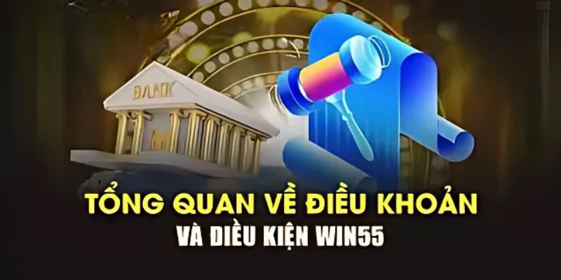 Điều khoản và điều kiện Win55 mới nhất dành cho người chơi 1 Tìm hiểu sơ lược về điều khoản và điều kiện Win55