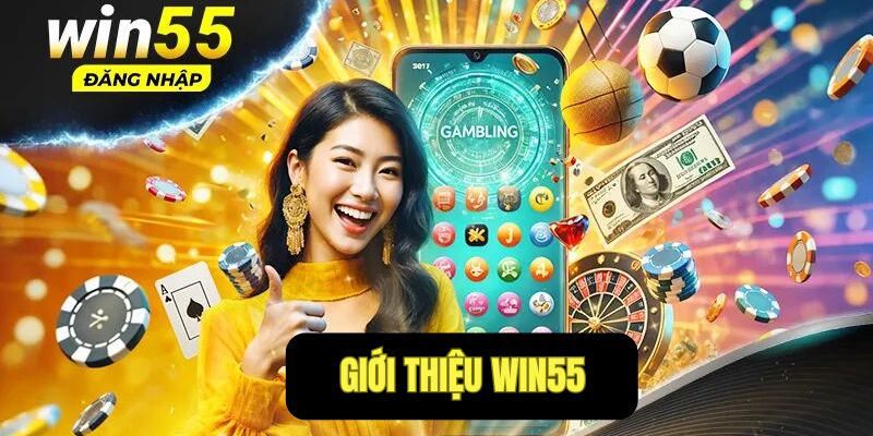 Giới thiệu Win55 – Sân chơi cá cược uy tín nhất 2025 1 Các sản phẩm cá cược hot nhất tại nhà cái Win55