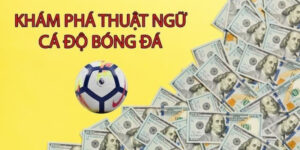 Thuật ngữ cá độ bóng đá Win55: Hướng dẫn cụ thể cho bạn mới 9 thuat ngu ca do bong da 1 min